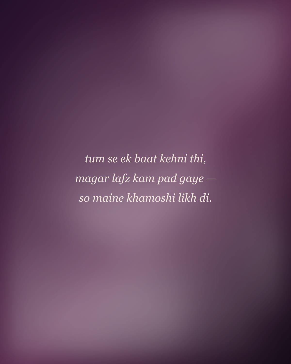 Verse written over a plum-toned photograph: “tum se ek baat kehni thi, magar lafz kam pad gaye — so maine khamoshi likh di.”